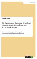 Die Gemeinwohl-Ökonomie. Grundlagen eines alternativen demokratischen Wirtschaftskonzepts