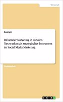 Influencer Marketing in sozialen Netzwerken als strategisches Instrument im Social Media Marketing