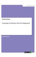 Learning As Humans Survival Adaptation