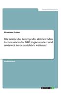 Wie wurde das Konzept des aktivierenden Sozialstaats in der BRD implementiert und inwieweit ist es tatsächlich wirksam?