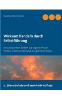 Wirksam handeln durch Selbstführung: In turbulenten Zeiten die eigene Vision finden, Ziele setzen und Ausgleich erleben.