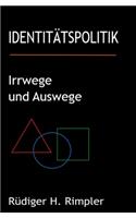 Identitätspolitik: Irrwege und Auswege: Von der zerrütteten Zivilgesellschaft zurück zur Zukunft