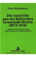 Die Austritte Aus Der Juedischen Gemeinde Berlin 1873-1941