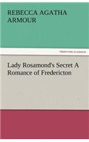 Lady Rosamond's Secret a Romance of Fredericton