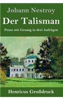 Der Talisman (Großdruck): Posse mit Gesang in drei Aufzügen