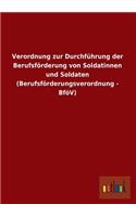 Verordnung zur Durchführung der Berufsförderung von Soldatinnen und Soldaten (Berufsförderungsverordnung - BföV)