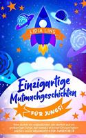 Einzigartige Mutmachgeschichten fur Jungs!: Denn du bist ein unglaublicher, ein starker und ein großartiger Junge, der niemals an seiner Einzigartigkeit zweifeln sollte! Geschichten für Jungen