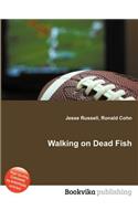 Walking on Dead Fish