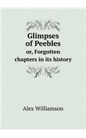 Glimpses of Peebles Or, Forgotten Chapters in Its History