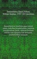 Demosthenis et Aeschinis quae exstant omnia, indicibus locupletissimis, continua interpretatione latina, varietate lectionis scholiis tum Ulpianeis tum anonymis, annotationibus variorum