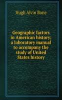 Geographic factors in American history; a laboratory manual to accompany the study of United States history