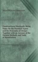 Constructional Steelwork: Being Notes On the Practical Aspect and the Principles of Design: Together with an Account of the Present Methods and Tools of Manufacture