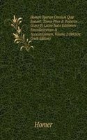 Homeri Operum Omnium Quae Exstant: Tomus Prior & Posterior . Graece Et Latine Juxta Editionem Emendatissmam & Accuratissimam, Volume 2 (Ancient Greek Edition)