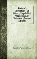 Koehne's Zeitschrift Fur Munz-, Siegel- Und Wappenkunde, Volume 4 (German Edition)