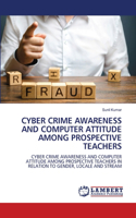 Cyber Crime Awareness and Computer Attitude Among Prospective Teachers