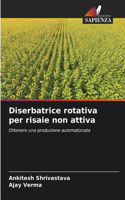 Diserbatrice rotativa per risaie non attiva