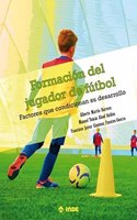 Formacion del jugador de futbol: Factores que condicionan su desarrollo