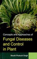 Concepts and Approaches of Fungal Diseases and Control In Plant