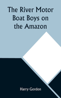 River Motor Boat Boys on the Amazon; Or, The Secret of Cloud Island