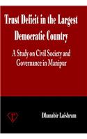Trust Deficit in the Largest Democratic Country A Study on Civil Society and Governance In Manipur