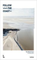 Follow the Coast: The Atlantic Coast from Knokke to Biarritz