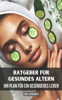 Ratgeber für Gesundes Altern: Ihr Plan für ein gesünderes Leben