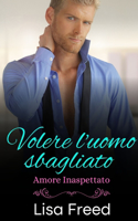 Volere l'uomo sbagliato