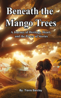 Beneath the Mango Trees: A Journey of Heritage, Heart, and the Power of Stories