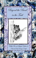 Beyond the Bend in the Trail: Wildlife Tales and Lifestyle Oddities of a National Park Ranger Couple(1 Wilderness & Wildlife, Bears, Birds, Bridges, & Blooms: National Park Ranger's Tales of No-Way Ordin)