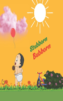 Stubborn Bubborn