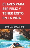 Claves Para Ser Feliz Y Tener Éxito En La Vida