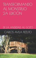 Transformando Al Monstruo 2a Edición: de la Ansiedad Al Gozo
