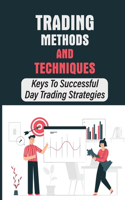 Trading Methods And Techniques: Keys To Successful Day Trading Strategies: Traits Of Day Traders