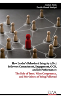 How Leader's Behavioral Integrity Affect Followers Commitment, Engagement, OCB, and Job Performance