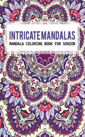 Intricate Mandalas Mandala Coloring Book For Senior: An Adult Coloring Book with intricate Mandalas for Stress Relief, Relaxation, Fun, Meditation and Creativity