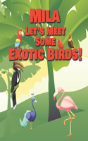 Mila Let's Meet Some Exotic Birds!: Personalized Kids Books with Name - Tropical & Rainforest Birds for Children Ages 1-3