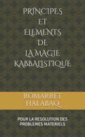 Principes Et Elements de la Magie Kabbalistique: (pour la résolution des problèmes matériels)