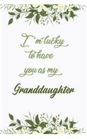 I'm Lucky To Have You As My Granddaughter