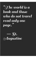 world is a book and those who do not travel read only one page. ― St. Augustine