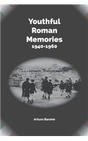 Youthful Roman Memories 1940 - 1960