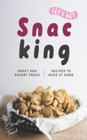 Let's Get Snacking!: Sweet and Savory Snack Recipes to Make at Home