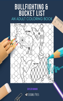 Bullfighting & Bucket List: AN ADULT COLORING BOOK: An Awesome Coloring Book For Adults