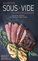 The Complete Sous Vide CookBook For Beginners: Easy Recipes And Meals For Effortless Everyday Cooking