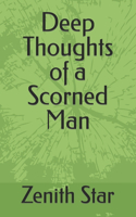 Deep Thoughts of a Scorned Man