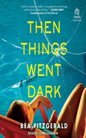 Then Things Went Dark