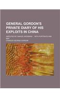 General Gordon's Private Diary of His Exploits in China; Amplified by Samuel Mossman ... with Portraits and Map