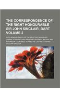 The Correspondence of the Right Honourable Sir John Sinclair, Bart Volume 2; With Reminiscences of the Most Distinguished Characters Who Have Appeared