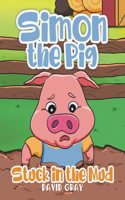 Simon the Pig: Stuck in the Mud(1 Simon the Pig)