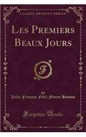 Les Premiers Beaux Jours (Classic Reprint)