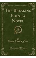 The Breaking Point a Novel (Classic Reprint)